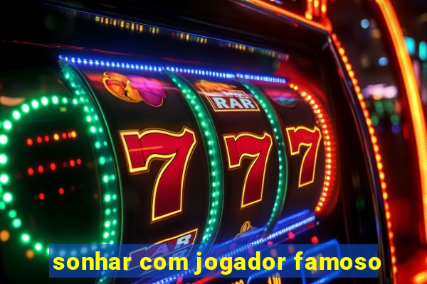 sonhar com jogador famoso